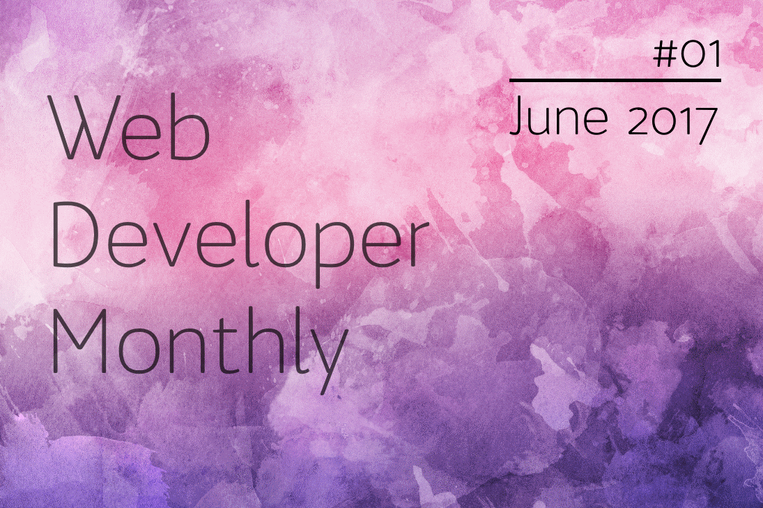 Web Developer Monthly June 2017